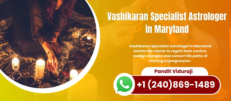 Most Trusted Vashikaran Specialist Astrologer in Maryland